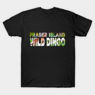 FRASER ISLAND - Wild Dingo Queensland Australia T-Shirt